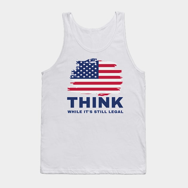 Think While It's Still Legal Tank Top by Coralgb